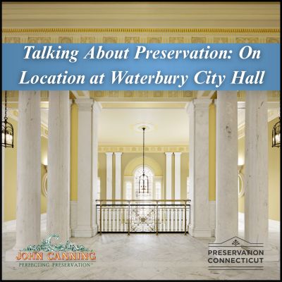 Talking About Preservation: On Location at Waterbury City Hall