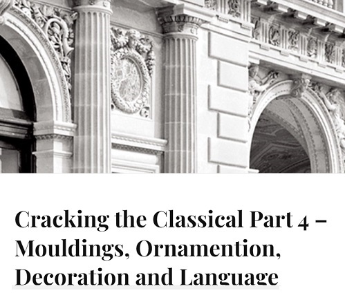 Cracking the Classical Part 4 – Mouldings, Ornamention, Decoration and Language