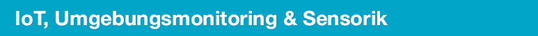 IoT, Umgebungsmonitoring & Sensorik